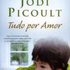 Tudo por Amor, de Jodi Picoult